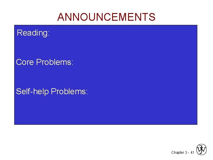 ANNOUNCEMENTS Reading: Core Problems: Self-help Problems: Chapter 3 - 41 