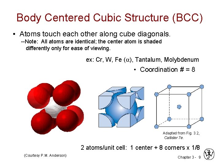 Body Centered Cubic Structure (BCC) • Atoms touch each other along cube diagonals. --Note: