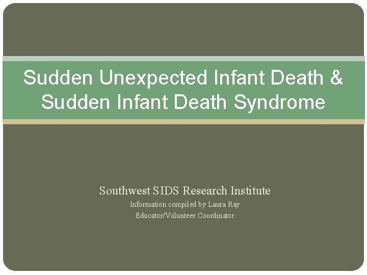 Sudden Unexpected Infant Death & Sudden Infant Death Syndrome Southwest SIDS Research Institute Information