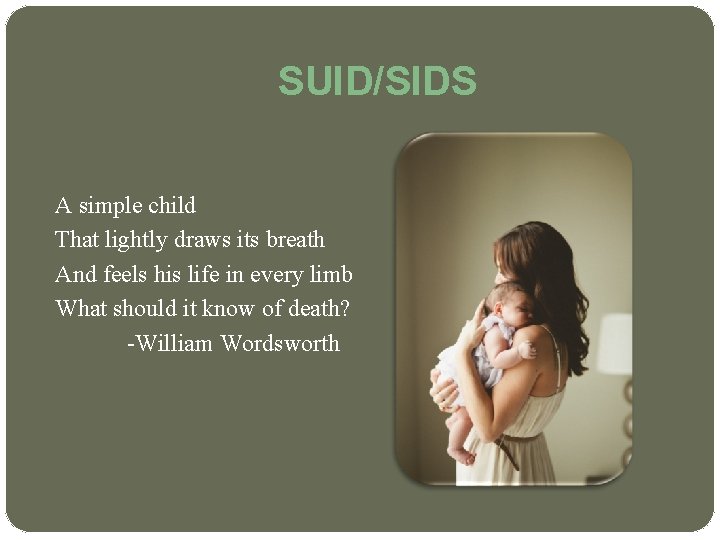 SUID/SIDS A simple child That lightly draws its breath And feels his life in