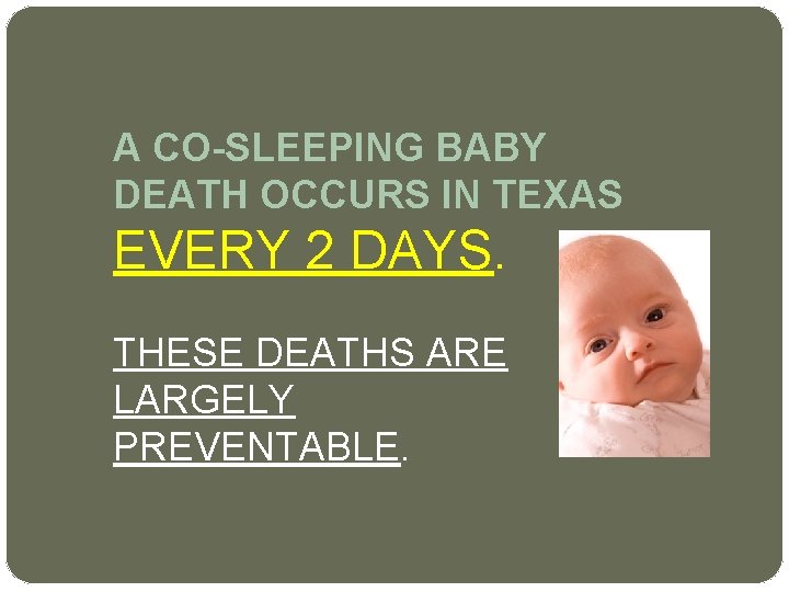 A CO-SLEEPING BABY DEATH OCCURS IN TEXAS EVERY 2 DAYS. THESE DEATHS ARE LARGELY