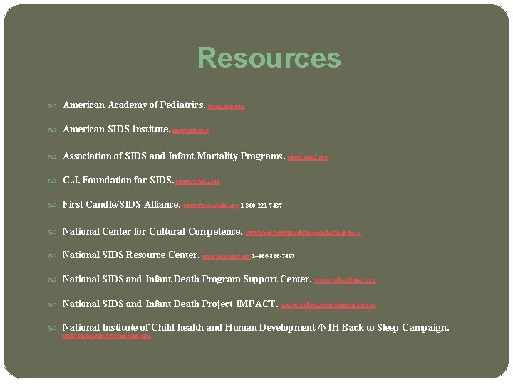 Resources American Academy of Pediatrics. www. aap. org American SIDS Institute. www. sids. org