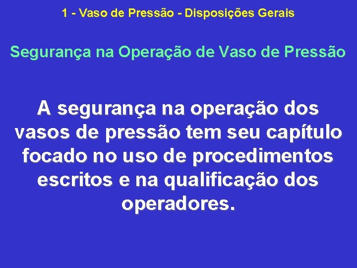 1 Vaso de Pressão Disposições Gerais Segurança na Operação de Vaso de Pressão A