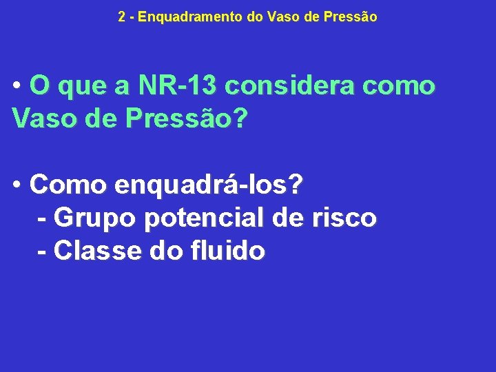 2 Enquadramento do Vaso de Pressão • O que a NR 13 considera como