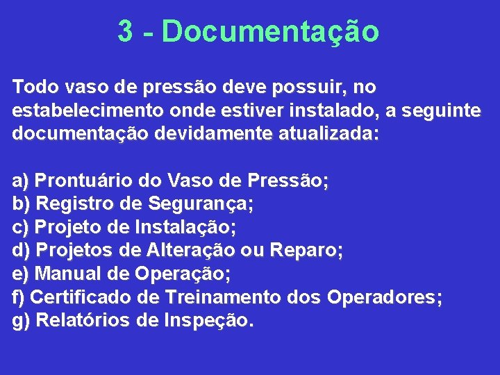 3 Documentação Todo vaso de pressão deve possuir, no estabelecimento onde estiver instalado, a