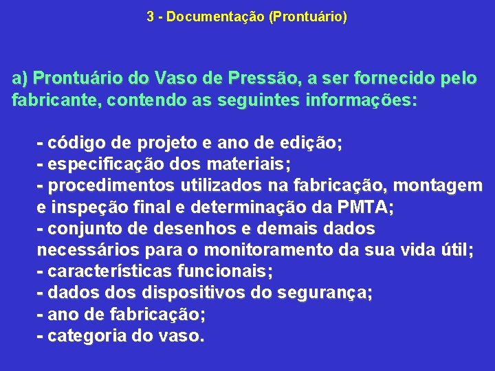 3 Documentação (Prontuário) a) Prontuário do Vaso de Pressão, a ser fornecido pelo fabricante,