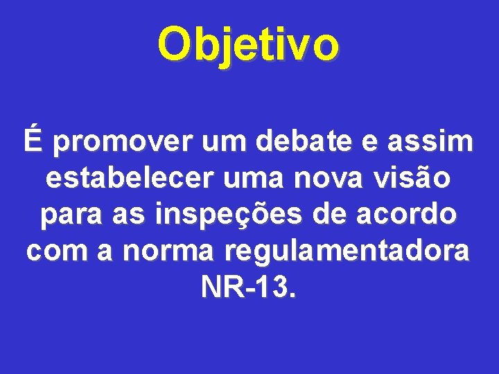 Objetivo É promover um debate e assim estabelecer uma nova visão para as inspeções