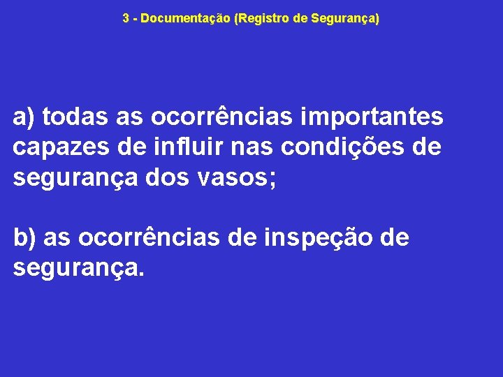 3 Documentação (Registro de Segurança) a) todas as ocorrências importantes capazes de influir nas