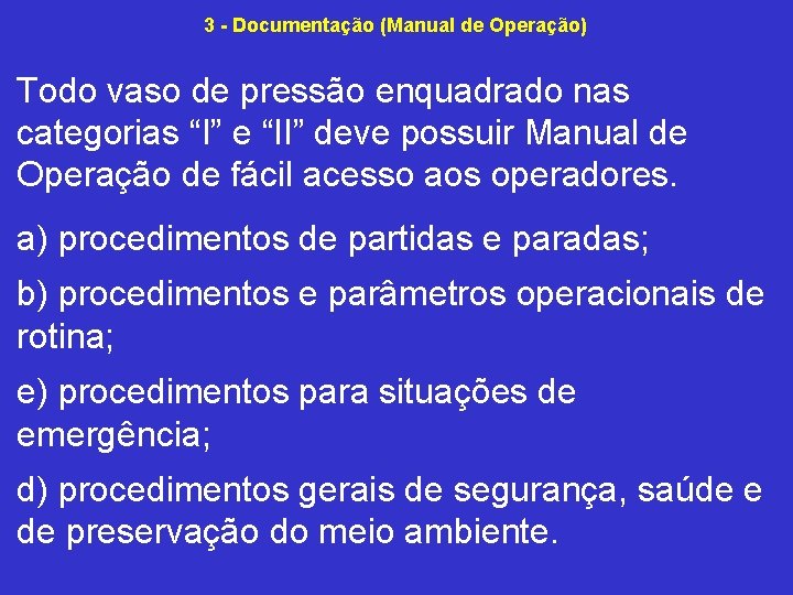 3 Documentação (Manual de Operação) Todo vaso de pressão enquadrado nas categorias “I” e