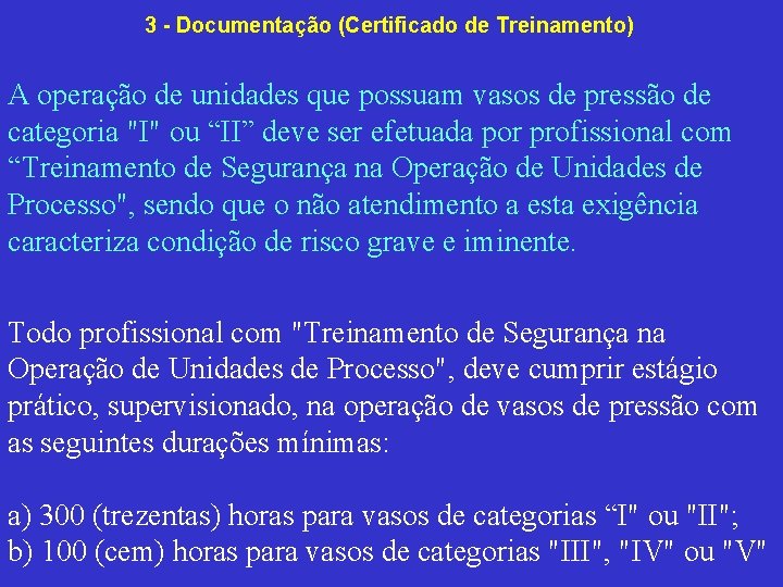 3 Documentação (Certificado de Treinamento) A operação de unidades que possuam vasos de pressão