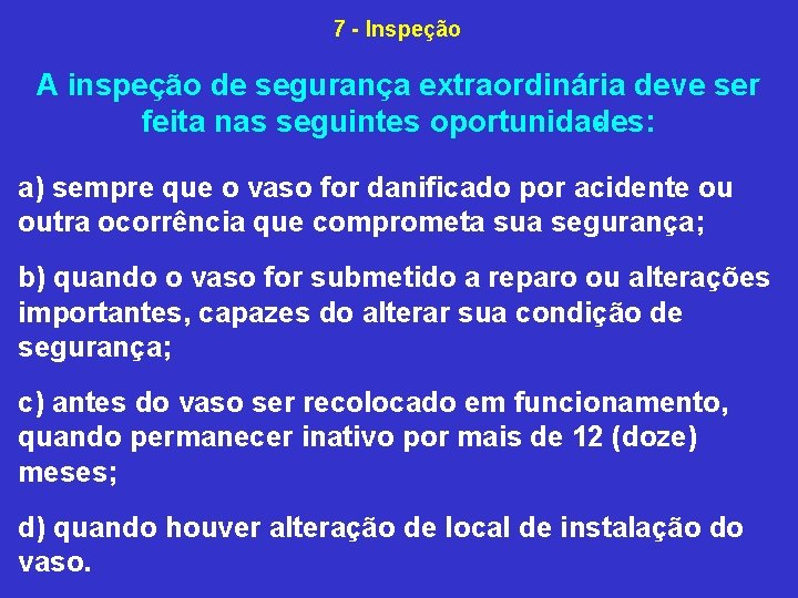 7 Inspeção A inspeção de segurança extraordinária deve ser feita nas seguintes oportunida des: