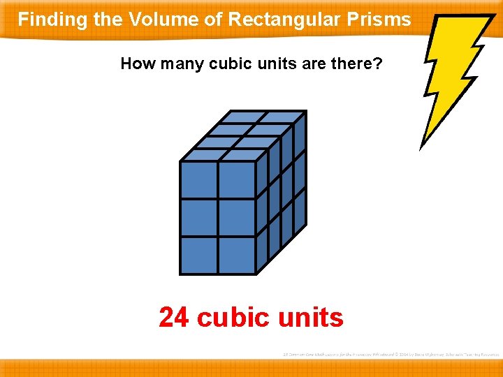 Finding the Volume of Rectangular Prisms How many cubic units are there? 24 cubic