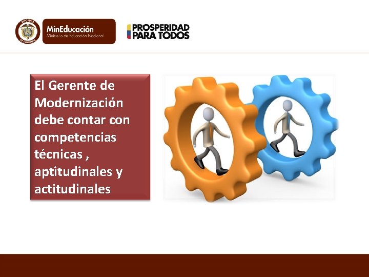 El Gerente de Modernización debe contar con competencias técnicas , aptitudinales y actitudinales 