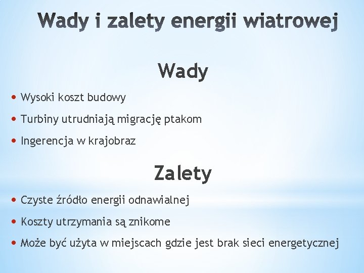 Wady • Wysoki koszt budowy • Turbiny utrudniają migrację ptakom • Ingerencja w krajobraz