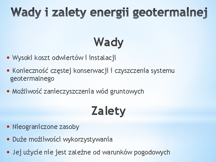 Wady • Wysoki koszt odwiertów i instalacji • Konieczność częstej konserwacji i czyszczenia systemu Wady • Wysoki koszt odwiertów i instalacji • Konieczność częstej konserwacji i czyszczenia systemu