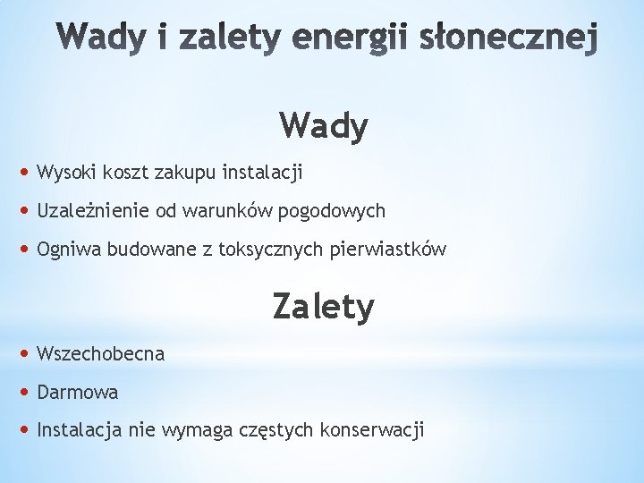 Wady • Wysoki koszt zakupu instalacji • Uzależnienie od warunków pogodowych • Ogniwa budowane