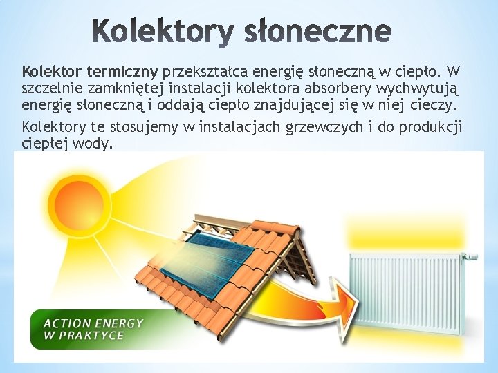 Kolektor termiczny przekształca energię słoneczną w ciepło. W szczelnie zamkniętej instalacji kolektora absorbery wychwytują