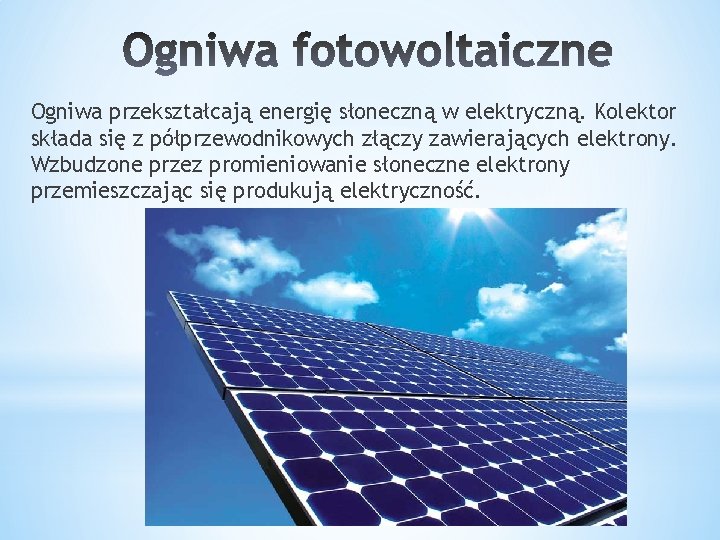 Ogniwa przekształcają energię słoneczną w elektryczną. Kolektor składa się z półprzewodnikowych złączy zawierających elektrony.