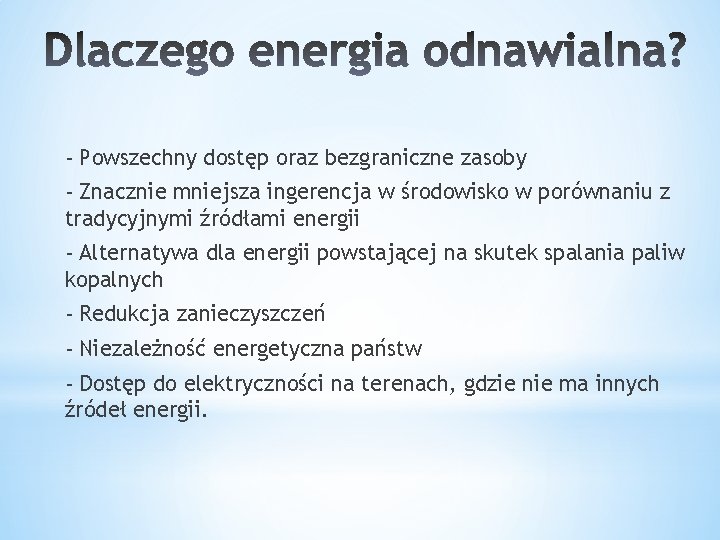 - Powszechny dostęp oraz bezgraniczne zasoby - Znacznie mniejsza ingerencja w środowisko w porównaniu - Powszechny dostęp oraz bezgraniczne zasoby - Znacznie mniejsza ingerencja w środowisko w porównaniu