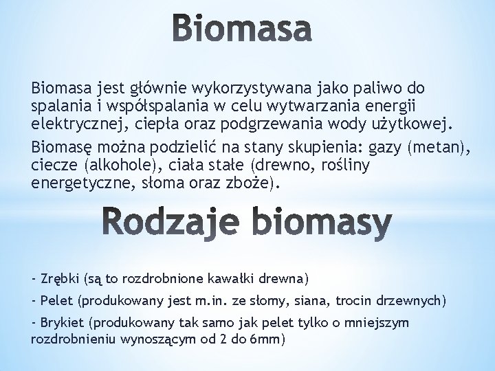 Biomasa jest głównie wykorzystywana jako paliwo do spalania i współspalania w celu wytwarzania energii