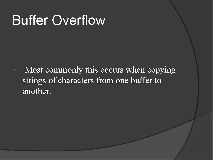 Buffer Overflow Most commonly this occurs when copying strings of characters from one buffer Buffer Overflow Most commonly this occurs when copying strings of characters from one buffer