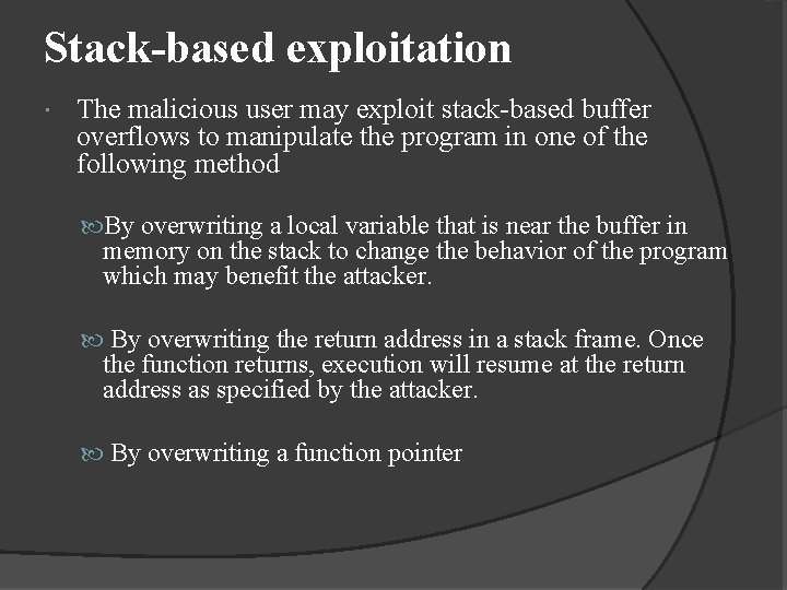Stack-based exploitation The malicious user may exploit stack-based buffer overflows to manipulate the program Stack-based exploitation The malicious user may exploit stack-based buffer overflows to manipulate the program