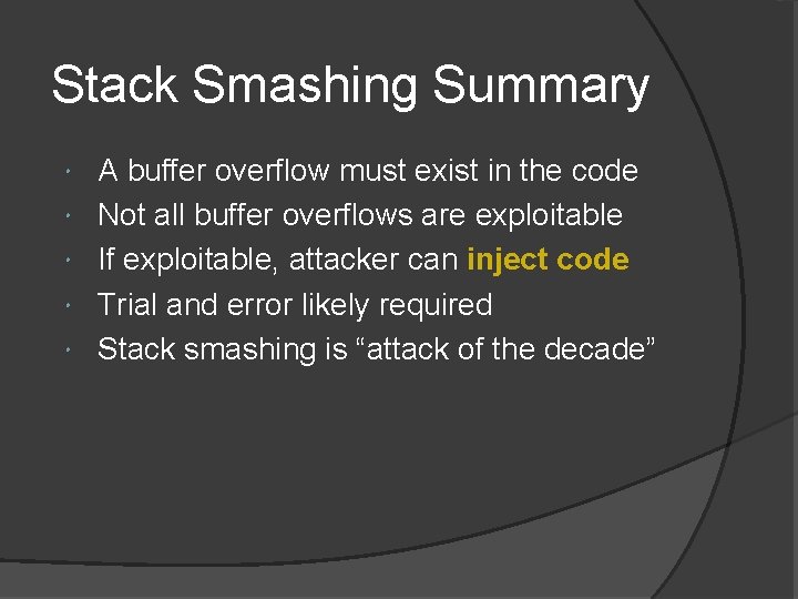 Stack Smashing Summary A buffer overflow must exist in the code Not all buffer Stack Smashing Summary A buffer overflow must exist in the code Not all buffer
