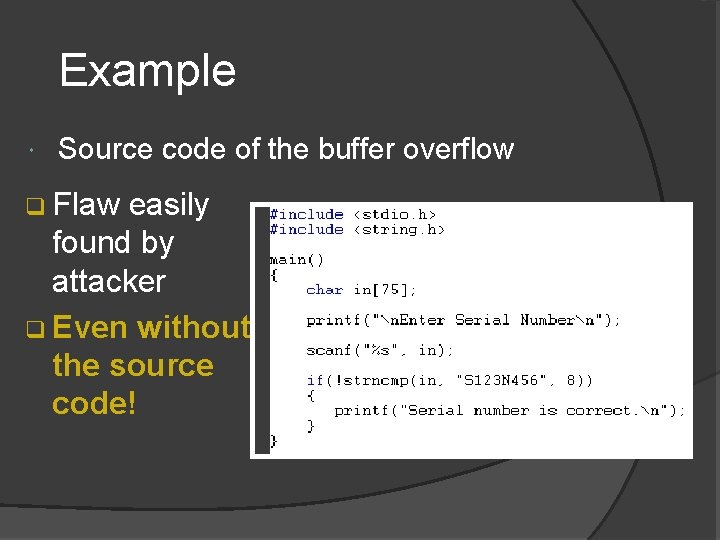 Example Source code of the buffer overflow q Flaw easily found by attacker q Example Source code of the buffer overflow q Flaw easily found by attacker q