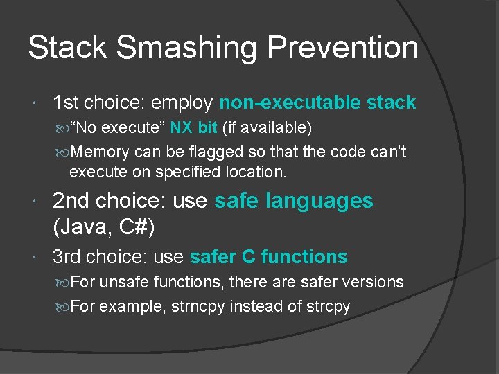 Stack Smashing Prevention 1 st choice: employ non-executable stack “No execute” NX bit (if Stack Smashing Prevention 1 st choice: employ non-executable stack “No execute” NX bit (if