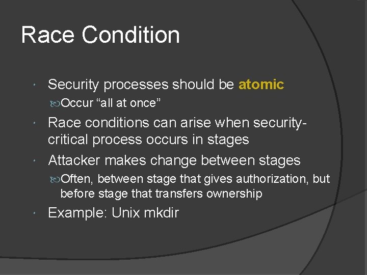 Race Condition Security processes should be atomic Occur “all at once” Race conditions can Race Condition Security processes should be atomic Occur “all at once” Race conditions can