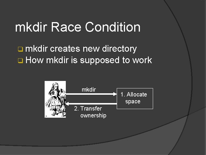 mkdir Race Condition q mkdir creates new directory q How mkdir is supposed to mkdir Race Condition q mkdir creates new directory q How mkdir is supposed to