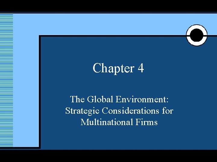1 Chapter 4 The Global Environment Strategic Considerations