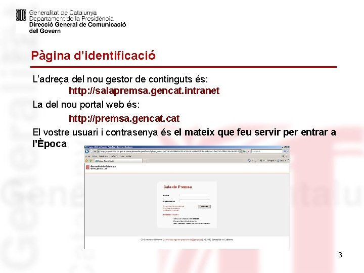 Pàgina d’identificació L’adreça del nou gestor de continguts és: http: //salapremsa. gencat. intranet La
