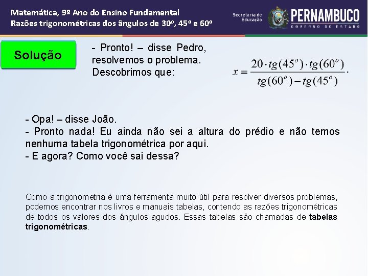 Matemática, 9º Ano do Ensino Fundamental Razões trigonométricas dos ângulos de 30 o, 45 Matemática, 9º Ano do Ensino Fundamental Razões trigonométricas dos ângulos de 30 o, 45