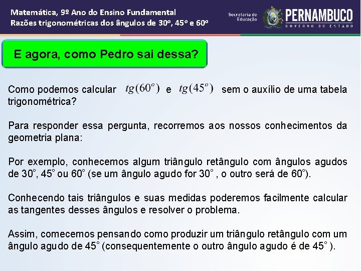 Matemática, 9º Ano do Ensino Fundamental Razões trigonométricas dos ângulos de 30 o, 45 Matemática, 9º Ano do Ensino Fundamental Razões trigonométricas dos ângulos de 30 o, 45