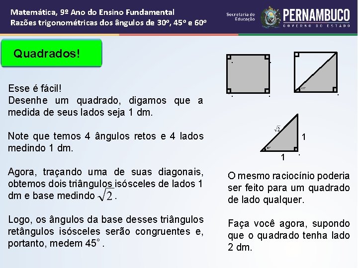 Matemática, 9º Ano do Ensino Fundamental Razões trigonométricas dos ângulos de 30 o, 45 Matemática, 9º Ano do Ensino Fundamental Razões trigonométricas dos ângulos de 30 o, 45