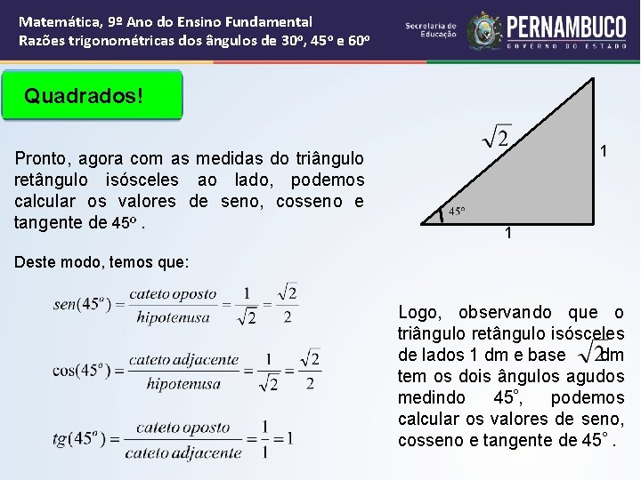 Matemática, 9º Ano do Ensino Fundamental Razões trigonométricas dos ângulos de 30 o, 45 Matemática, 9º Ano do Ensino Fundamental Razões trigonométricas dos ângulos de 30 o, 45