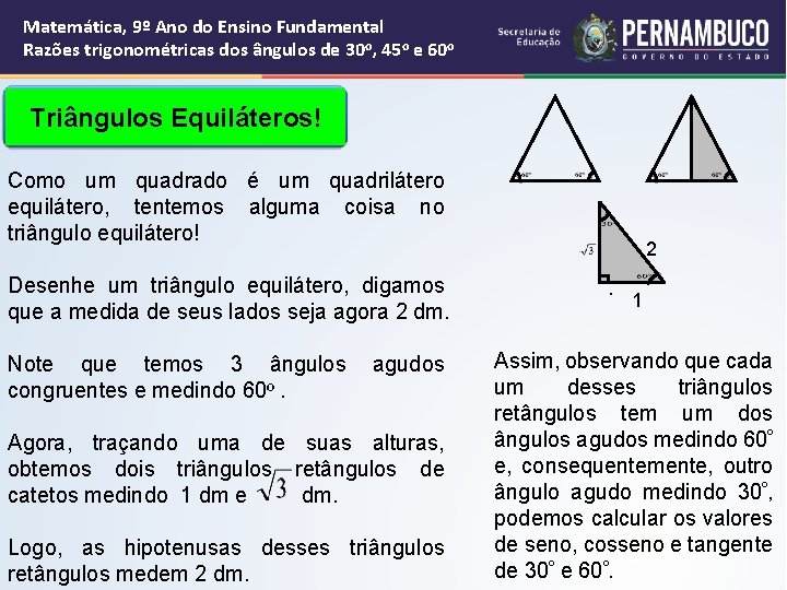 Matemática, 9º Ano do Ensino Fundamental Razões trigonométricas dos ângulos de 30 o, 45 Matemática, 9º Ano do Ensino Fundamental Razões trigonométricas dos ângulos de 30 o, 45