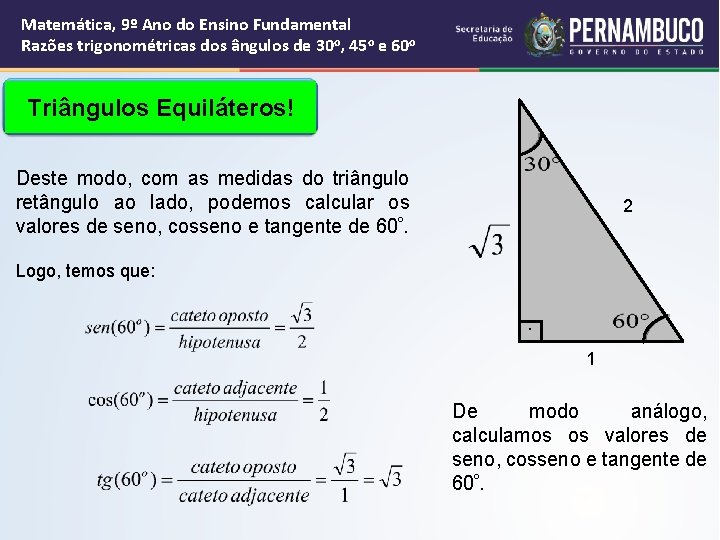 Matemática, 9º Ano do Ensino Fundamental Razões trigonométricas dos ângulos de 30 o, 45 Matemática, 9º Ano do Ensino Fundamental Razões trigonométricas dos ângulos de 30 o, 45
