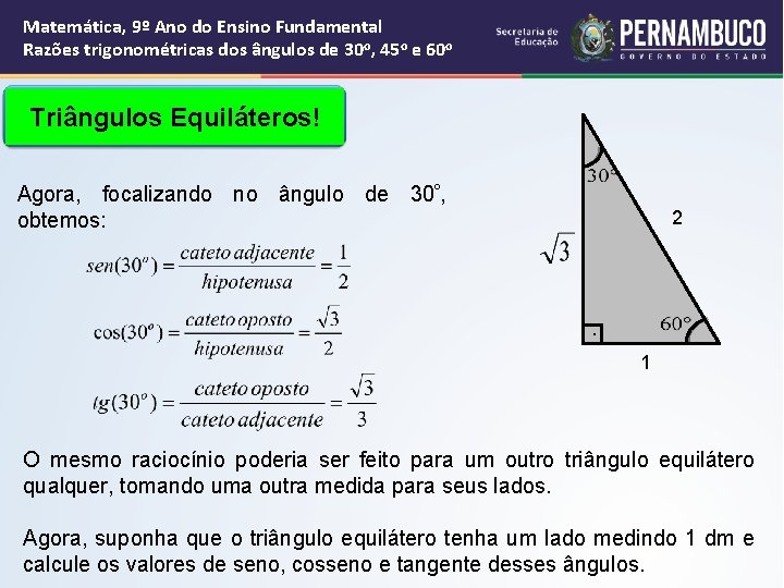 Matemática, 9º Ano do Ensino Fundamental Razões trigonométricas dos ângulos de 30 o, 45 Matemática, 9º Ano do Ensino Fundamental Razões trigonométricas dos ângulos de 30 o, 45