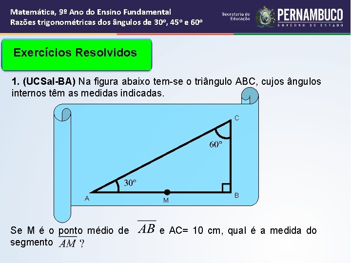 Matemática, 9º Ano do Ensino Fundamental Razões trigonométricas dos ângulos de 30 o, 45 Matemática, 9º Ano do Ensino Fundamental Razões trigonométricas dos ângulos de 30 o, 45