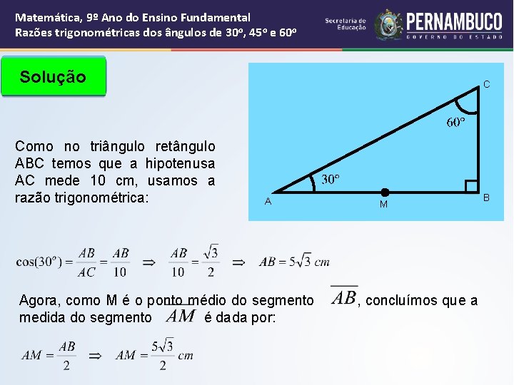 Matemática, 9º Ano do Ensino Fundamental Razões trigonométricas dos ângulos de 30 o, 45 Matemática, 9º Ano do Ensino Fundamental Razões trigonométricas dos ângulos de 30 o, 45