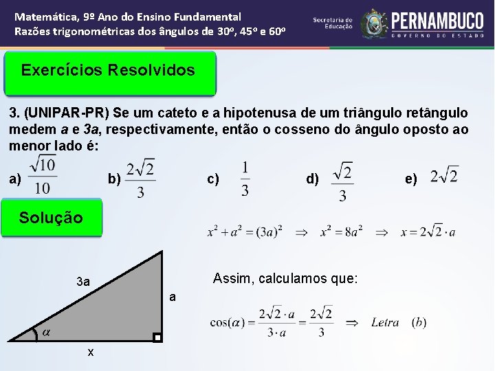 Matemática, 9º Ano do Ensino Fundamental Razões trigonométricas dos ângulos de 30 o, 45 Matemática, 9º Ano do Ensino Fundamental Razões trigonométricas dos ângulos de 30 o, 45