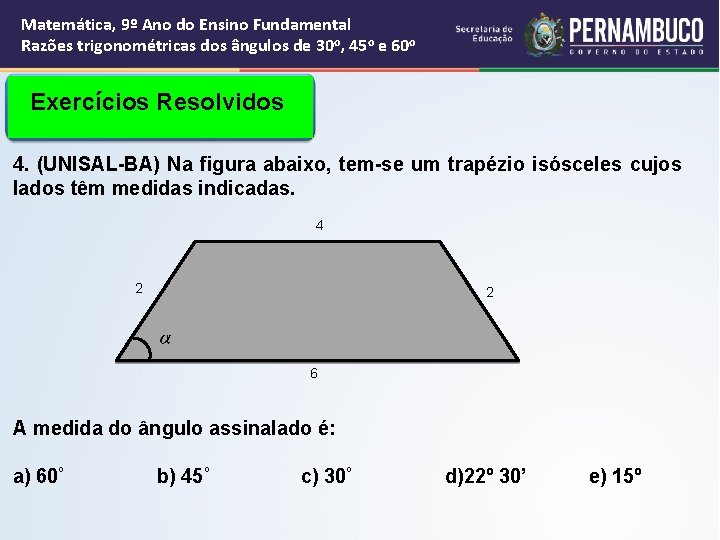 Matemática, 9º Ano do Ensino Fundamental Razões trigonométricas dos ângulos de 30 o, 45 Matemática, 9º Ano do Ensino Fundamental Razões trigonométricas dos ângulos de 30 o, 45