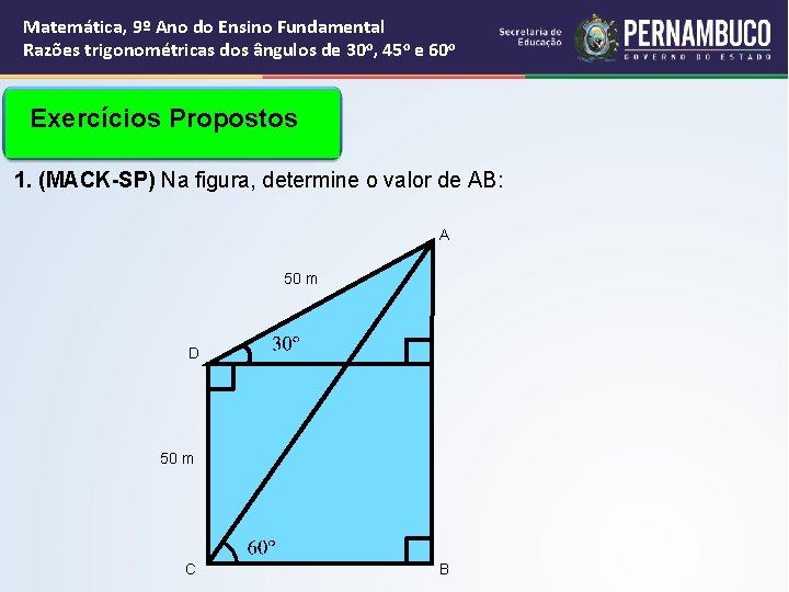 Matemática, 9º Ano do Ensino Fundamental Razões trigonométricas dos ângulos de 30 o, 45 Matemática, 9º Ano do Ensino Fundamental Razões trigonométricas dos ângulos de 30 o, 45