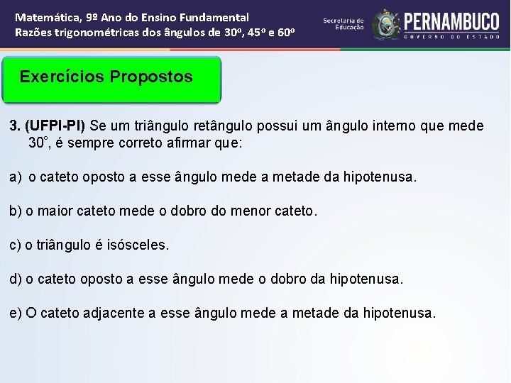Matemática, 9º Ano do Ensino Fundamental Razões trigonométricas dos ângulos de 30 o, 45 Matemática, 9º Ano do Ensino Fundamental Razões trigonométricas dos ângulos de 30 o, 45