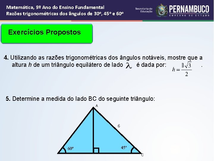 Matemática, 9º Ano do Ensino Fundamental Razões trigonométricas dos ângulos de 30 o, 45 Matemática, 9º Ano do Ensino Fundamental Razões trigonométricas dos ângulos de 30 o, 45