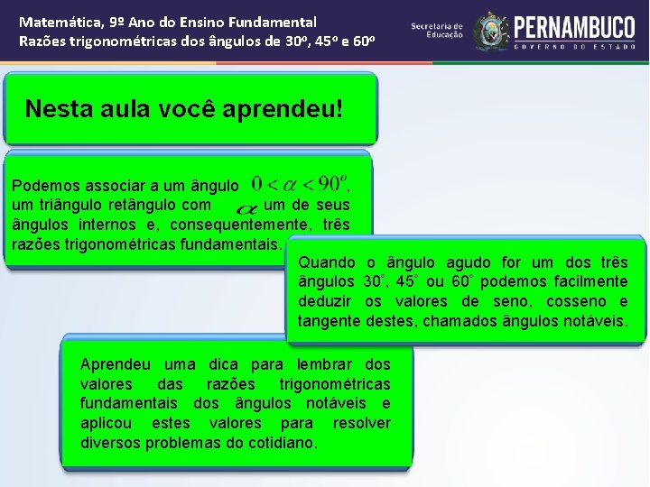 Matemática, 9º Ano do Ensino Fundamental Razões trigonométricas dos ângulos de 30 o, 45 Matemática, 9º Ano do Ensino Fundamental Razões trigonométricas dos ângulos de 30 o, 45