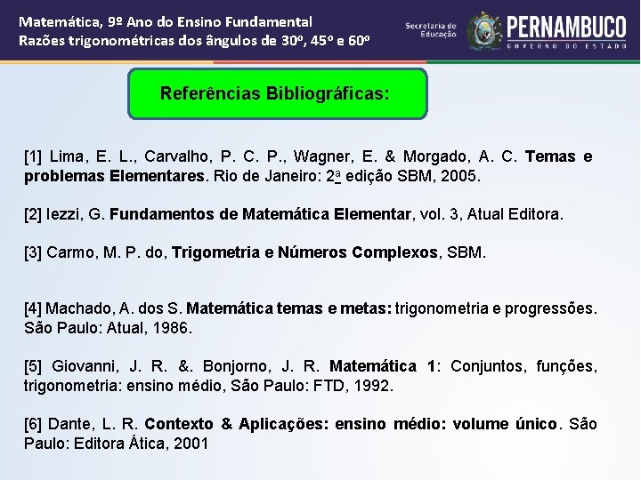 Matemática, 9º Ano do Ensino Fundamental Razões trigonométricas dos ângulos de 30 o, 45 Matemática, 9º Ano do Ensino Fundamental Razões trigonométricas dos ângulos de 30 o, 45