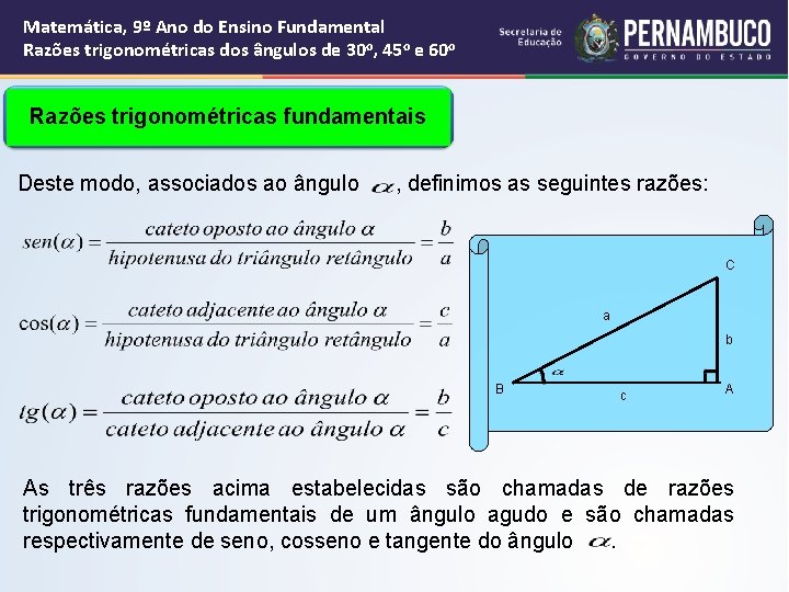 Matemática, 9º Ano do Ensino Fundamental Razões trigonométricas dos ângulos de 30 o, 45 Matemática, 9º Ano do Ensino Fundamental Razões trigonométricas dos ângulos de 30 o, 45